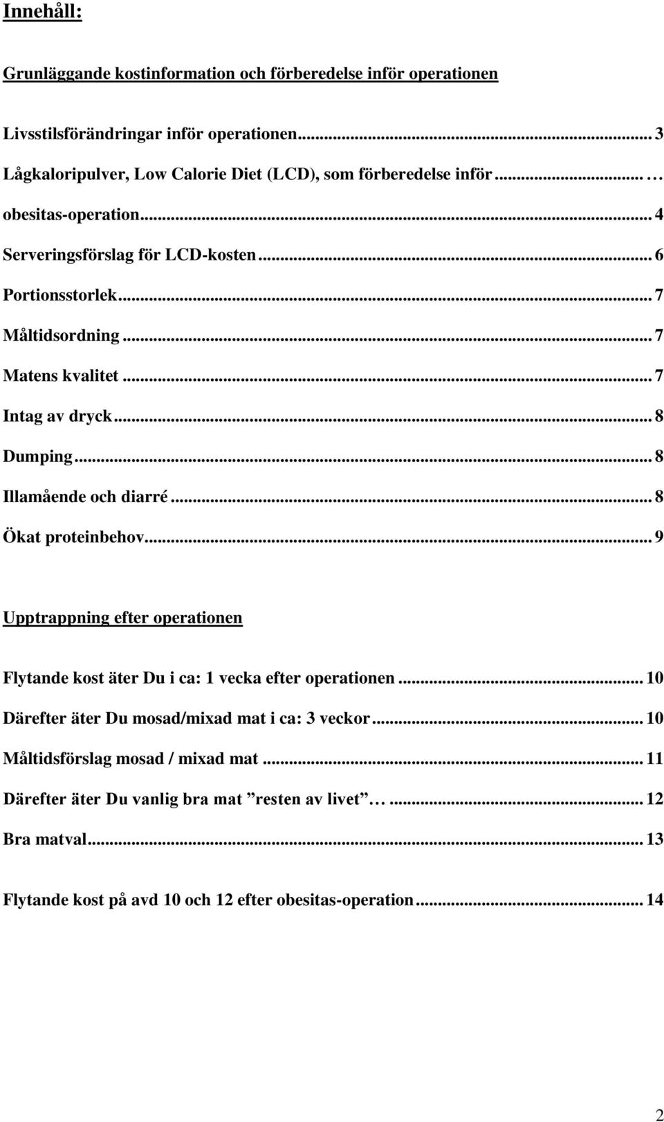 .. 7 Matens kvalitet... 7 Intag av dryck... 8 Dumping... 8 Illamående och diarré... 8 Ökat proteinbehov.