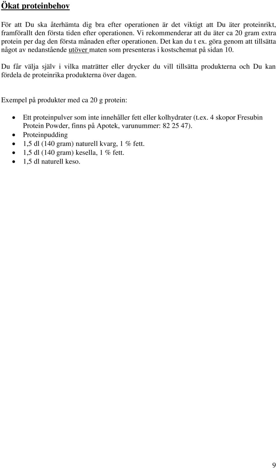 göra genom att tillsätta något av nedanstående utöver maten som presenteras i kostschemat på sidan 10.