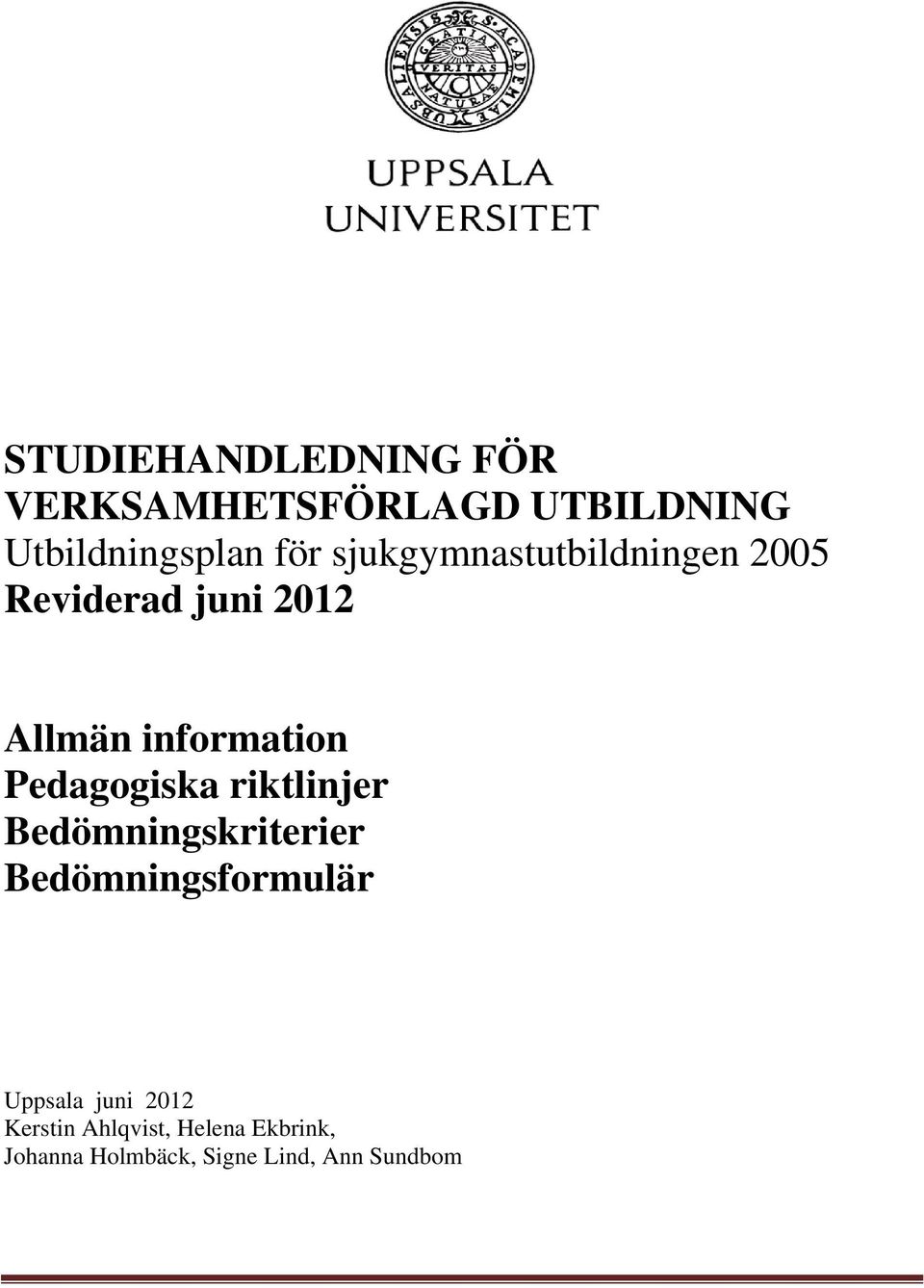 Pedagogiska riktlinjer Bedömningskriterier Bedömningsformulär Uppsala
