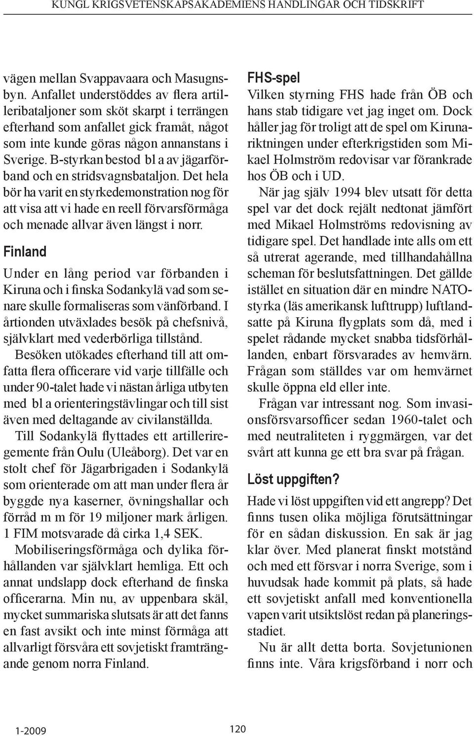 B-styrkan bestod bl a av jägarförband och en stridsvagnsbataljon.