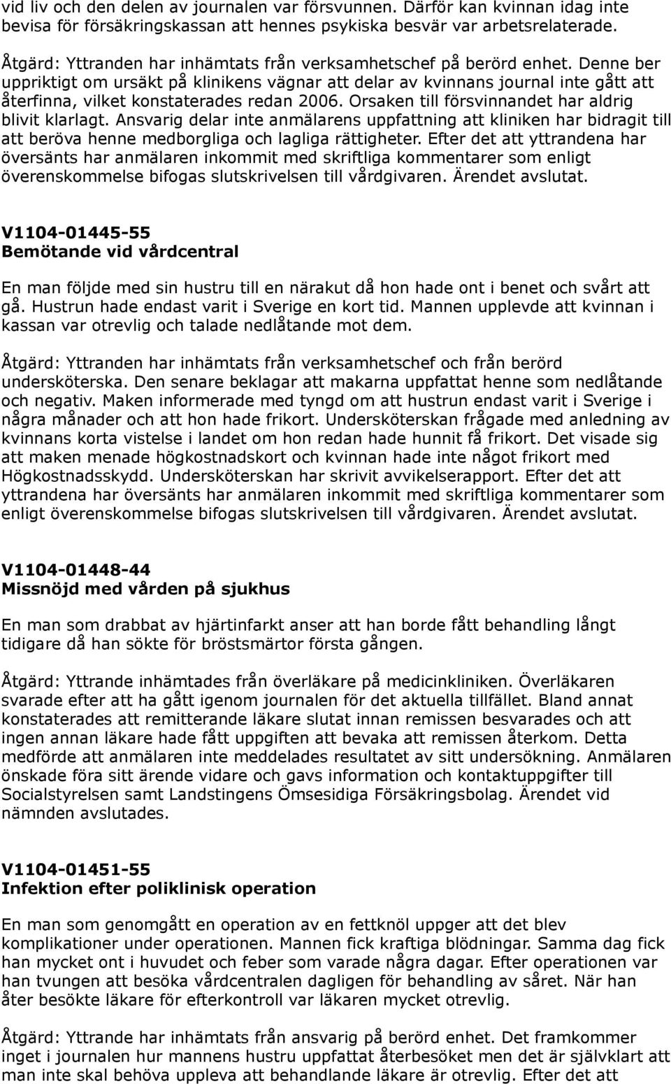 Denne ber uppriktigt om ursäkt på klinikens vägnar att delar av kvinnans journal inte gått att återfinna, vilket konstaterades redan 2006. Orsaken till försvinnandet har aldrig blivit klarlagt.