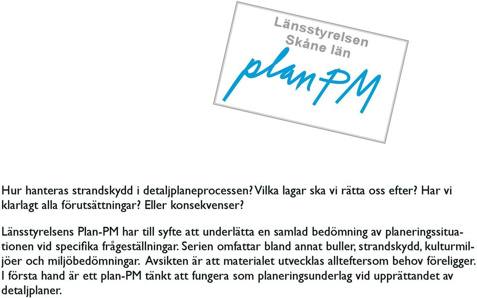 Länsstyrelsens Plan-PM har till syfte att underlätta en samlad bedömning av planeringssituationen vid specifika frågeställningar.