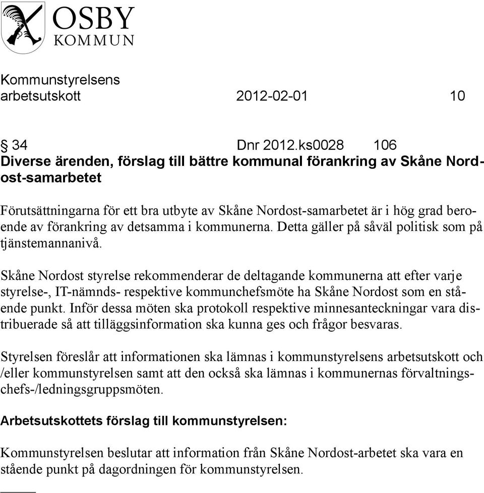 av detsamma i kommunerna. Detta gäller på såväl politisk som på tjänstemannanivå.