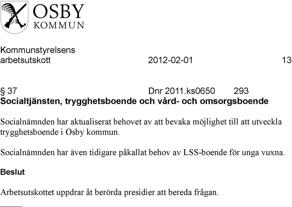 aktualiserat behovet av att bevaka möjlighet till att utveckla trygghetsboende i Osby kommun.