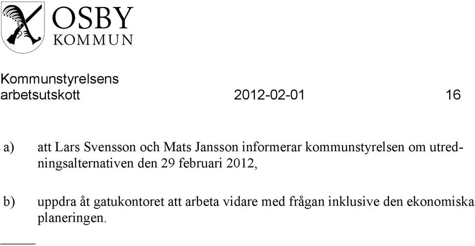 utredningsalternativen den 29 februari 2012, b) uppdra åt
