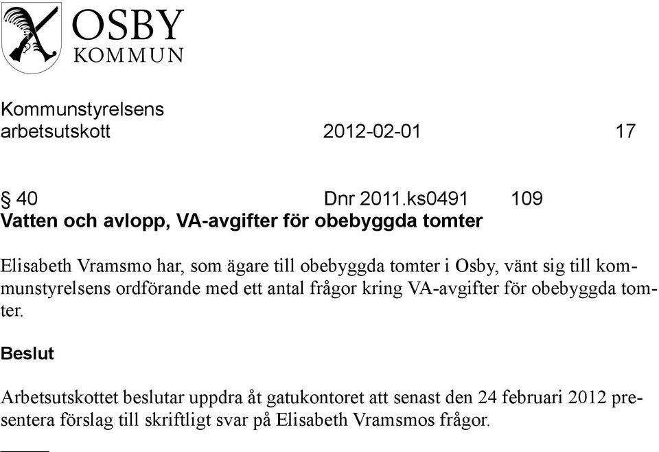 obebyggda tomter i Osby, vänt sig till kommunstyrelsens ordförande med ett antal frågor kring VA-avgifter