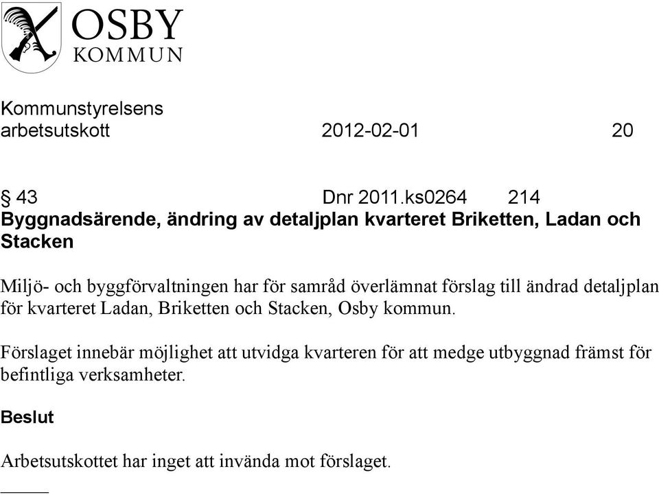 byggförvaltningen har för samråd överlämnat förslag till ändrad detaljplan för kvarteret Ladan, Briketten och