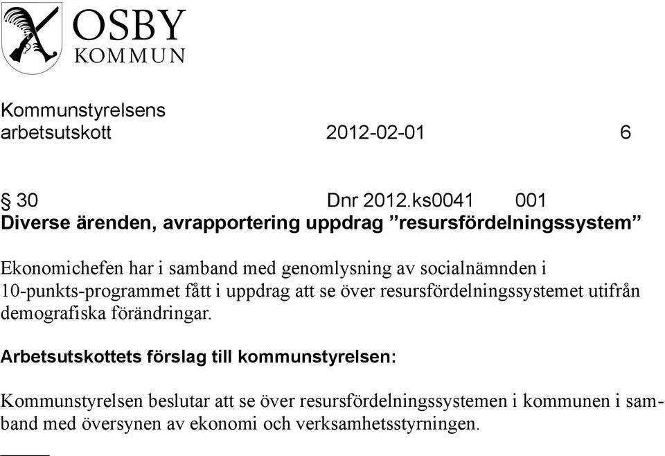 genomlysning av socialnämnden i 10-punkts-programmet fått i uppdrag att se över resursfördelningssystemet utifrån