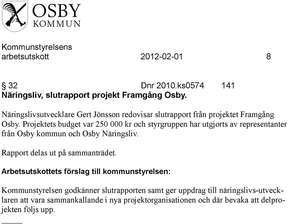 Projektets budget var 250 000 kr och styrgruppen har utgjorts av representanter från Osby kommun och Osby Näringsliv.