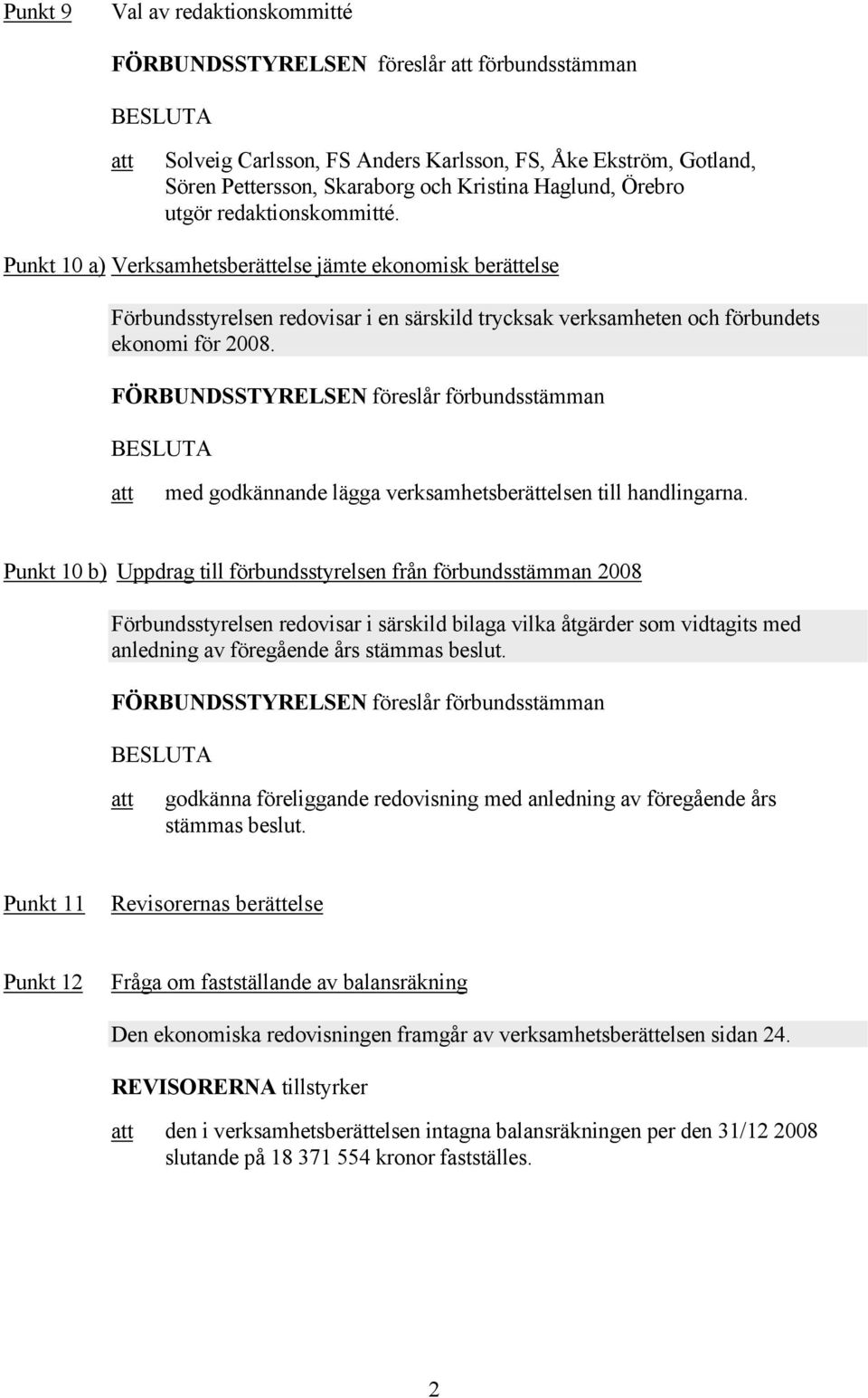 med godkännande lägga verksamhetsberättelsen till handlingarna.