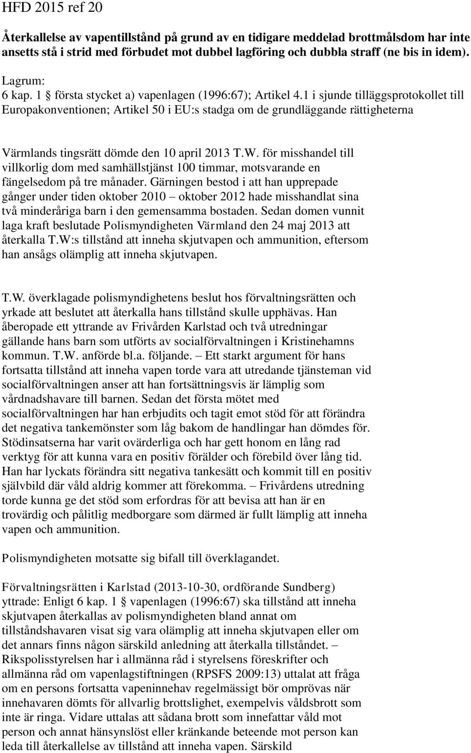 1 i sjunde tilläggsprotokollet till Europakonventionen; Artikel 50 i EU:s stadga om de grundläggande rättigheterna Värmlands tingsrätt dömde den 10 april 2013 T.W.