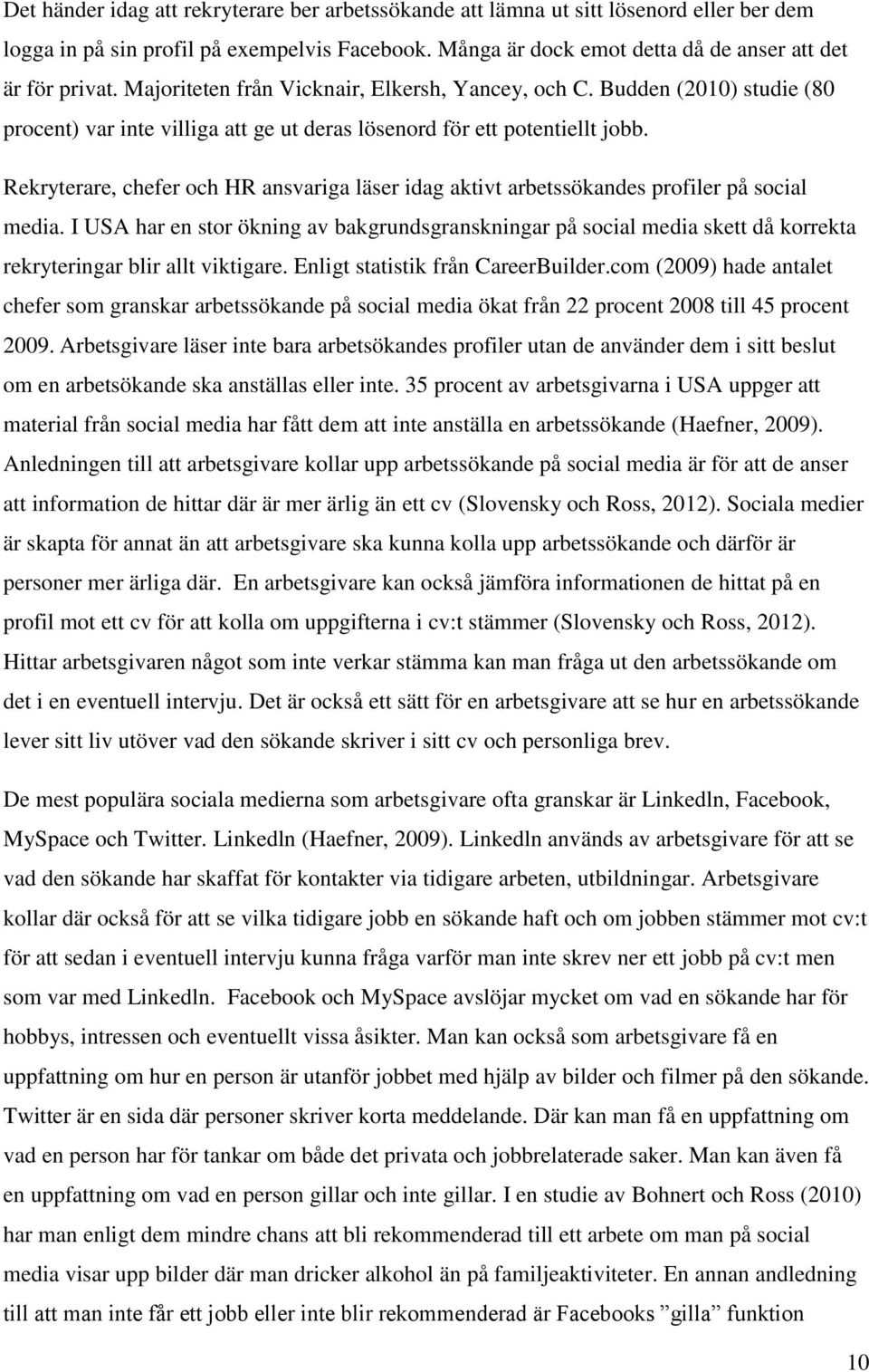 Rekryterare, chefer och HR ansvariga läser idag aktivt arbetssökandes profiler på social media.