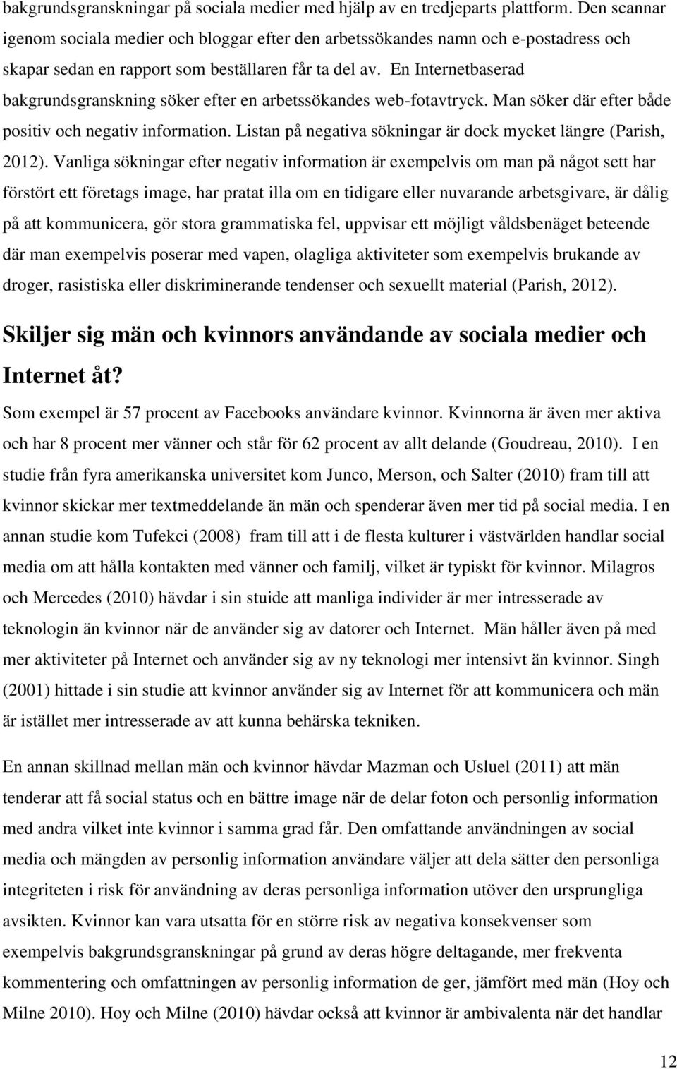 En Internetbaserad bakgrundsgranskning söker efter en arbetssökandes web-fotavtryck. Man söker där efter både positiv och negativ information.