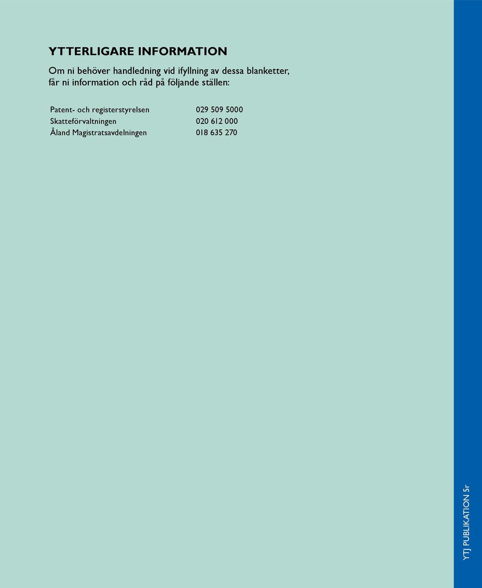 Patent- och registerstyrelsen 029 509 5000 Skatteförvaltningen 020