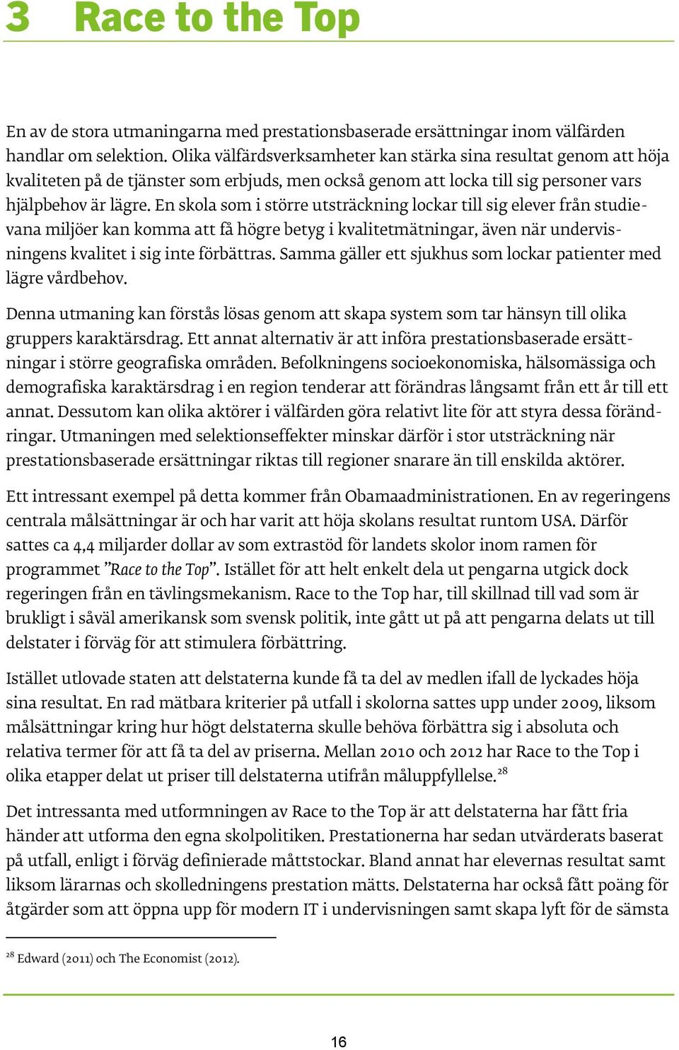 En skola som i större utsträckning lockar till sig elever från studievana miljöer kan komma att få högre betyg i kvalitetmätningar, även när undervisningens kvalitet i sig inte förbättras.