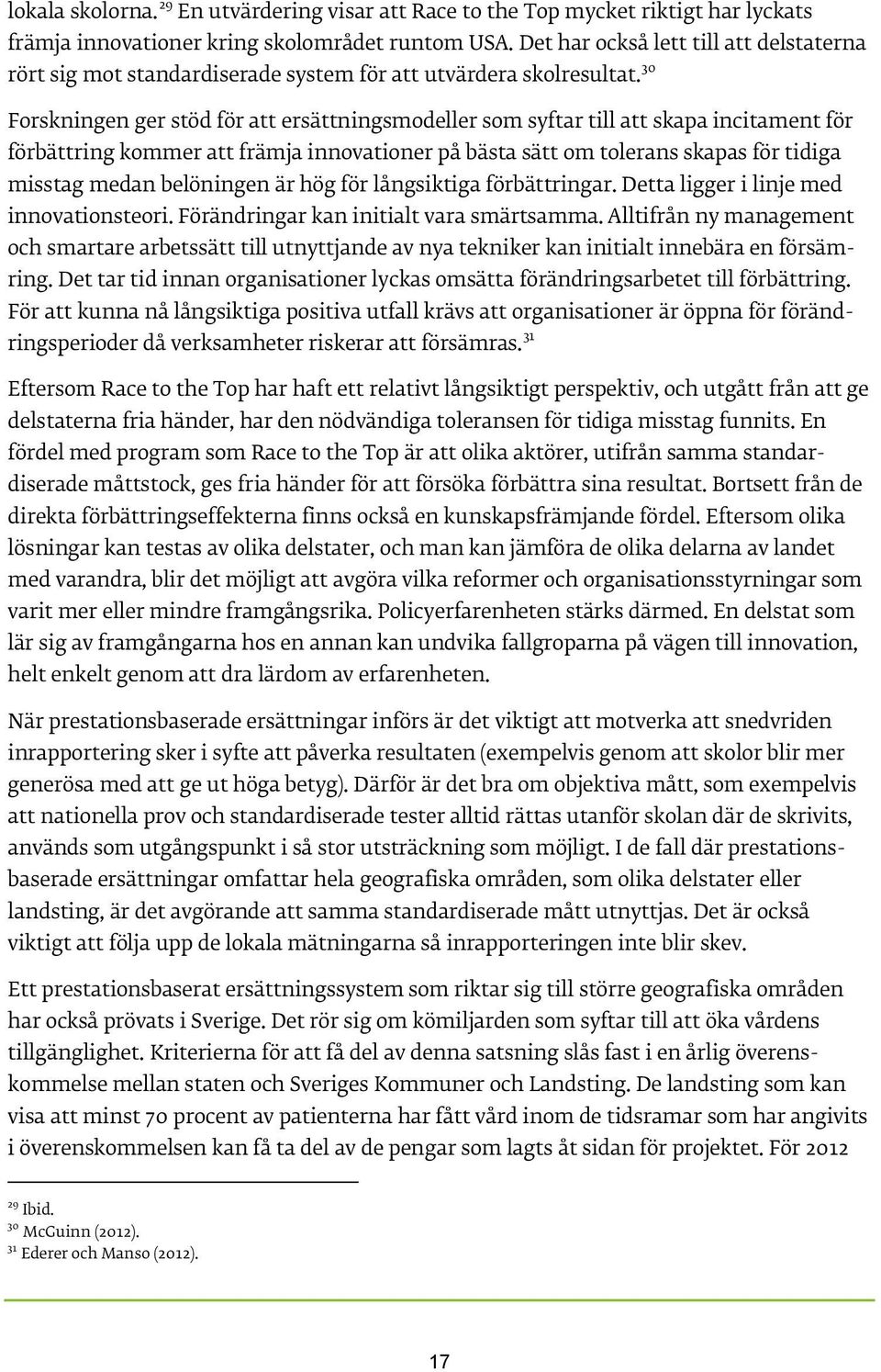 30 Forskningen ger stöd för att ersättningsmodeller som syftar till att skapa incitament för förbättring kommer att främja innovationer på bästa sätt om tolerans skapas för tidiga misstag medan