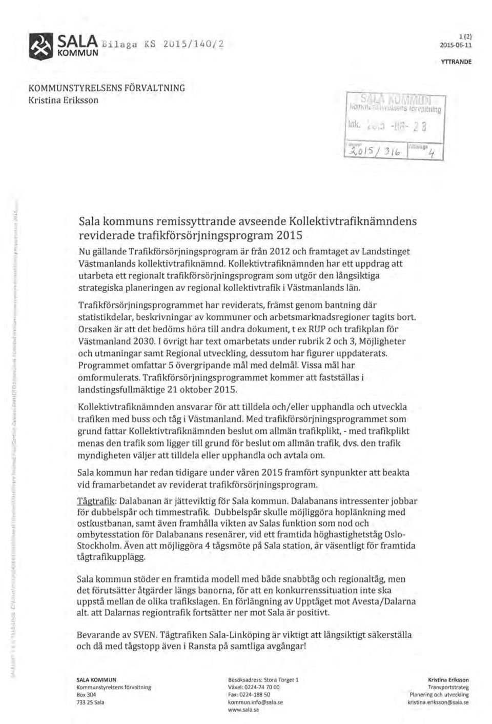 7 Sala kommuns remissyttrande avseende Kollektivtrafiknämndens reviderade trafikförsörjningsprogram 2015 Nu gällande Trafikförsörjningsprogram är från 2012 och framtaget av Landstinget Västmanlands