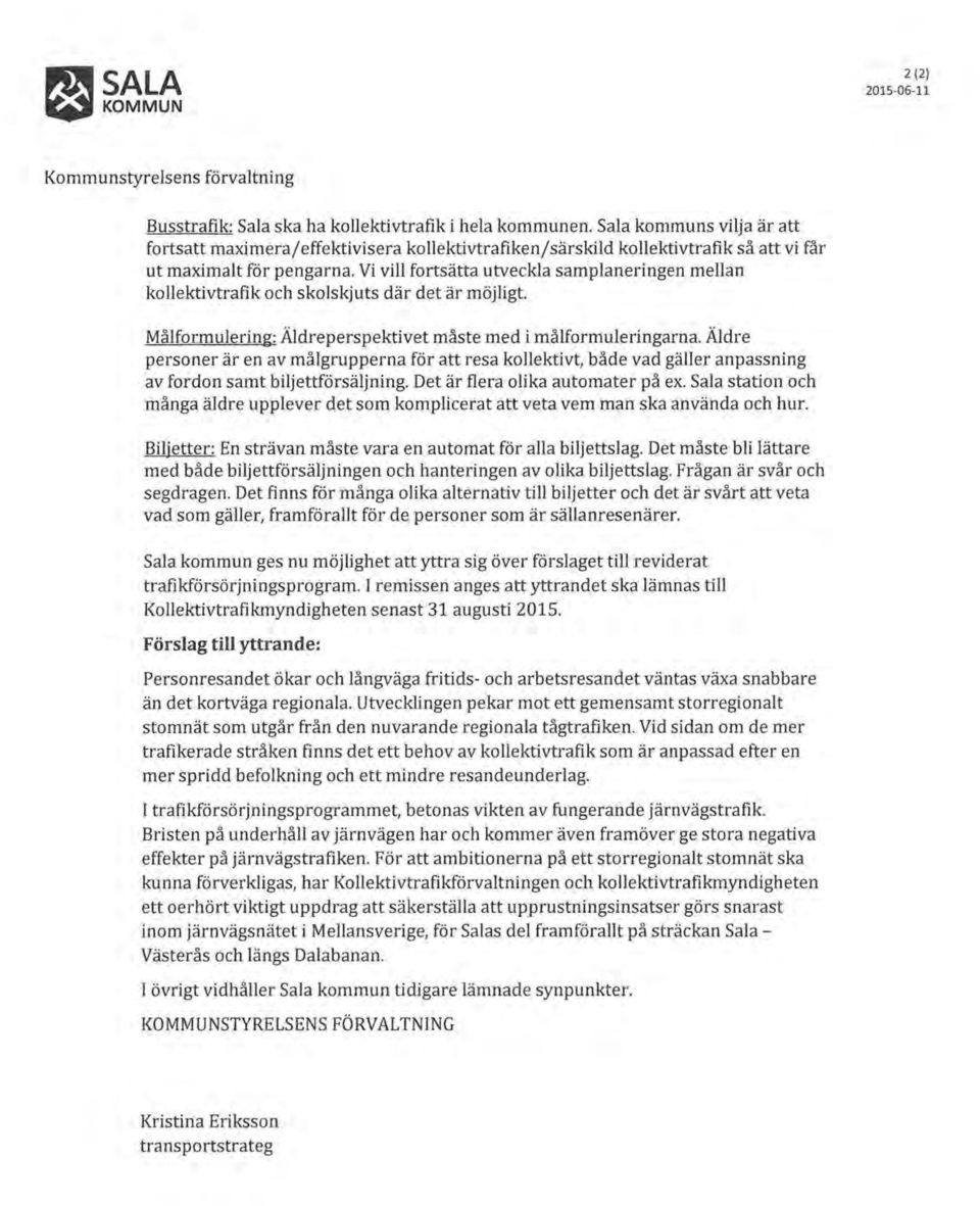 Vi vill fortsätta utveckla samplaneringen mellan kollektivtrafik och skolskjuts där det är möjligt. Målformulering: Äldreperspektivet måste med i målformuleringarna.