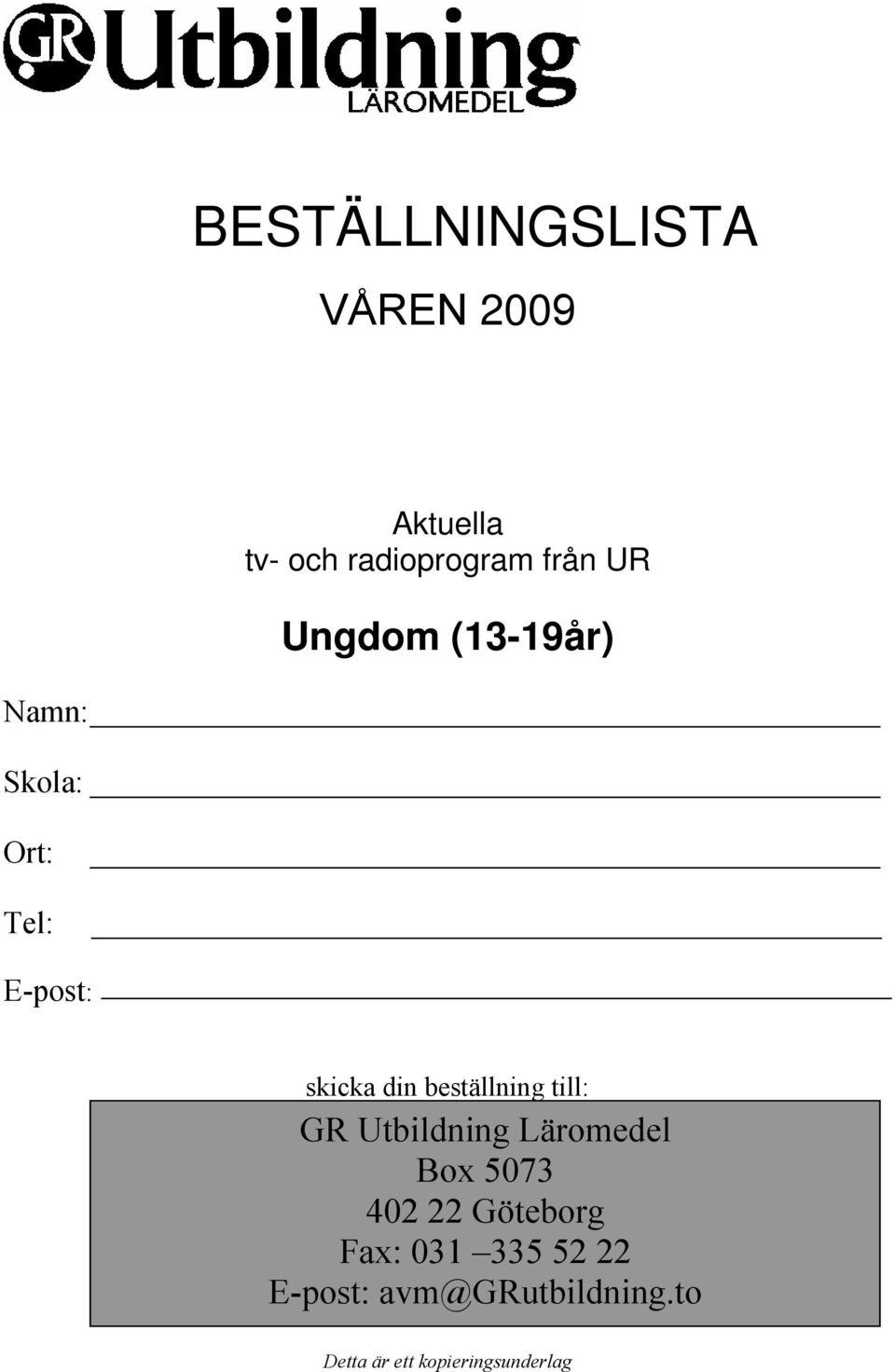 beställning till: GR Utbildning Läromedel Box 5073 402 22 Göteborg