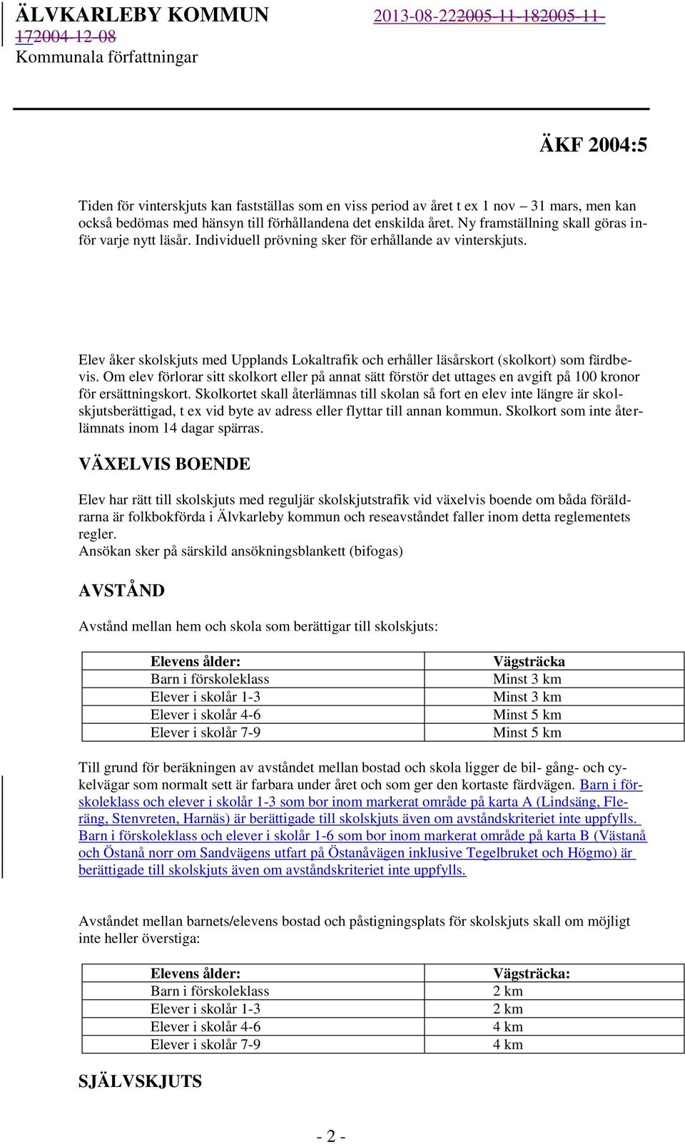 Elev åker skolskjuts med Upplands Lokaltrafik och erhåller läsårskort (skolkort) som färdbevis.