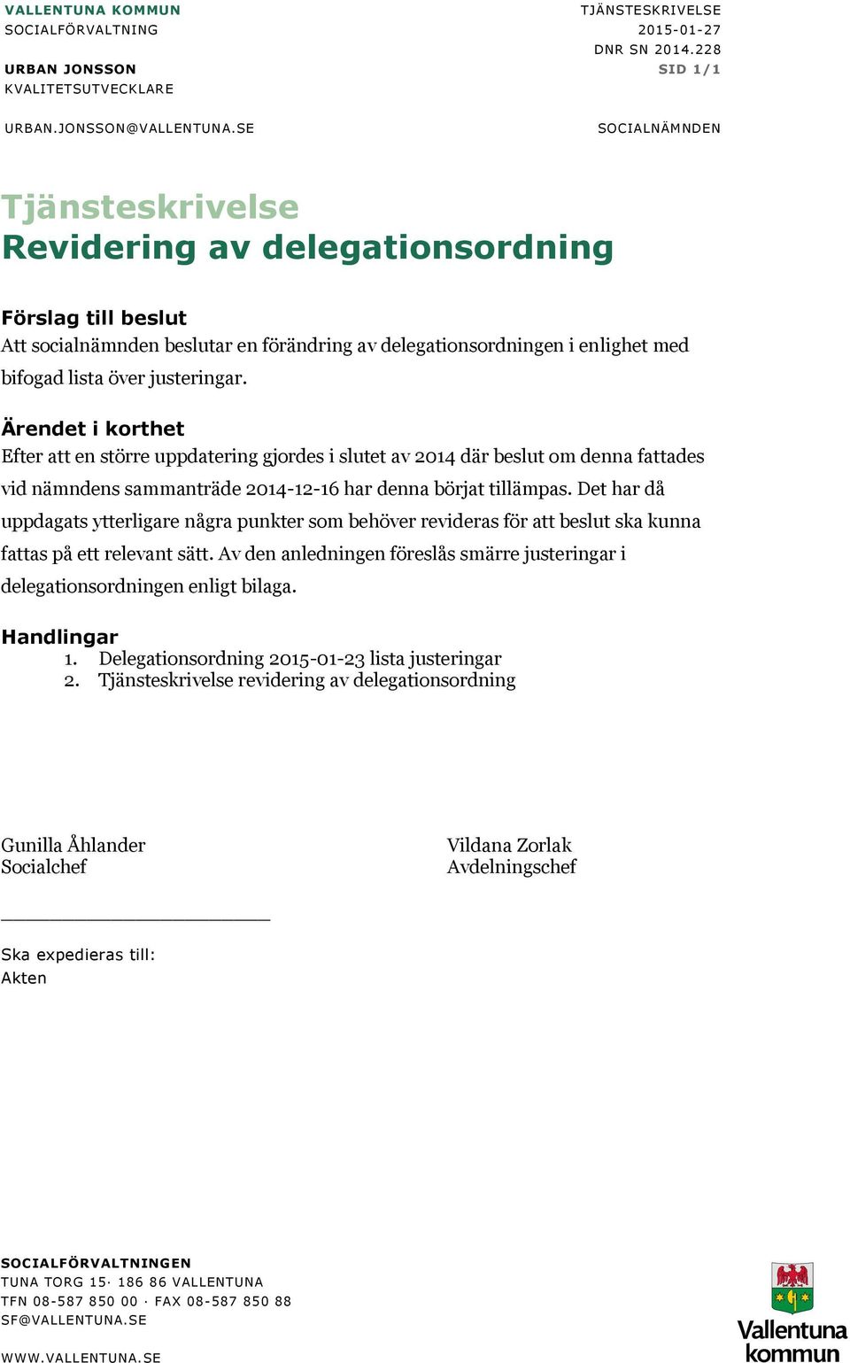 t i korthet Efter att en större uppdatering gjordes i slutet av 2014 där beslut om denna fattades vid nämndens sammanträde 2014-12-16 har denna börjat tillämpas.