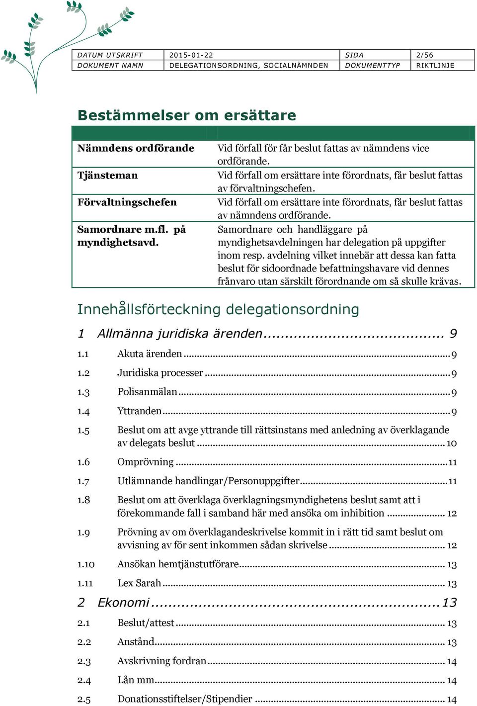 och handläggare på myndighetsavdelningen har delegation på uppgifter inom resp.