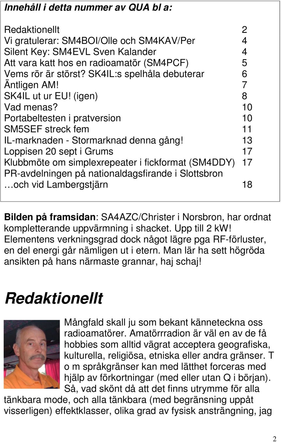 13 Loppisen 20 sept i Grums 17 Klubbmöte om simplexrepeater i fickformat (SM4DDY) 17 PR-avdelningen på nationaldagsfirande i Slottsbron och vid Lambergstjärn 18 Bilden på framsidan: SA4AZC/Christer i