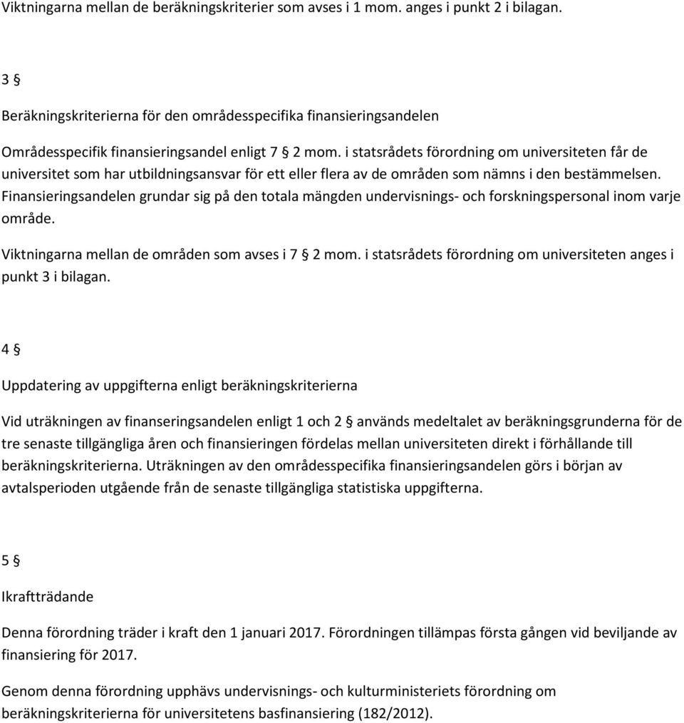 i statsrådets förordning om universiteten får de universitet som har utbildningsansvar för ett eller flera av de områden som nämns i den bestämmelsen.