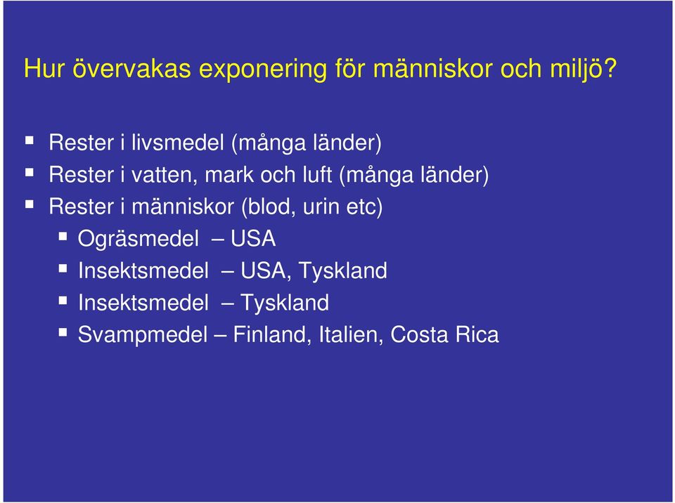 (många länder) Rester i människor (blod, urin etc) Ogräsmedel USA