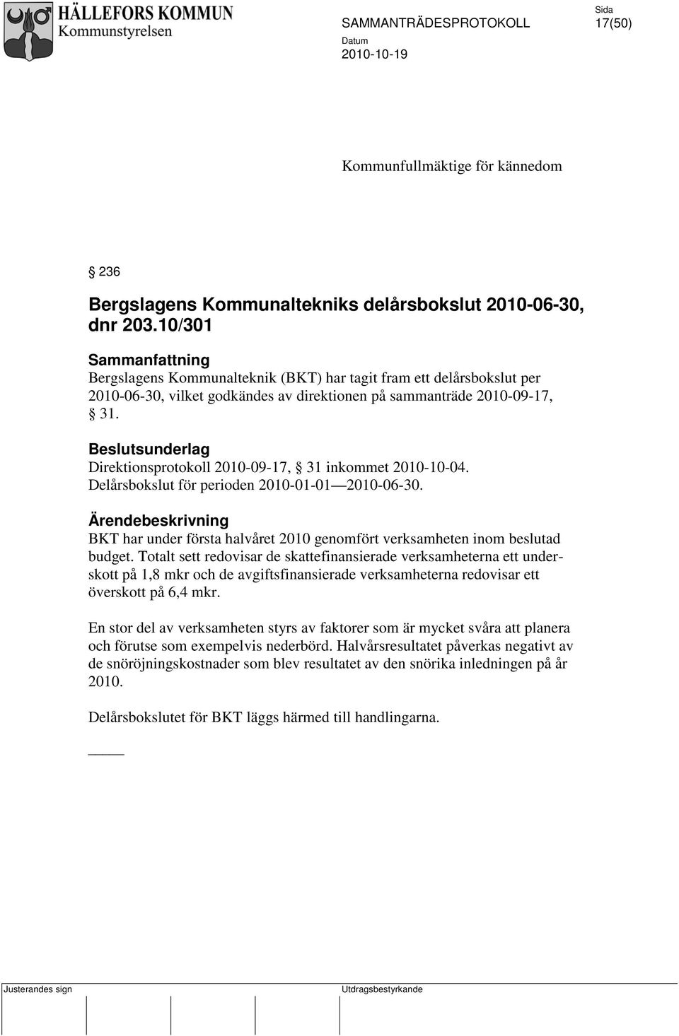 Beslutsunderlag Direktionsprotokoll 2010-09-17, 31 inkommet 2010-10-04. Delårsbokslut för perioden 2010-01-01 2010-06-30.