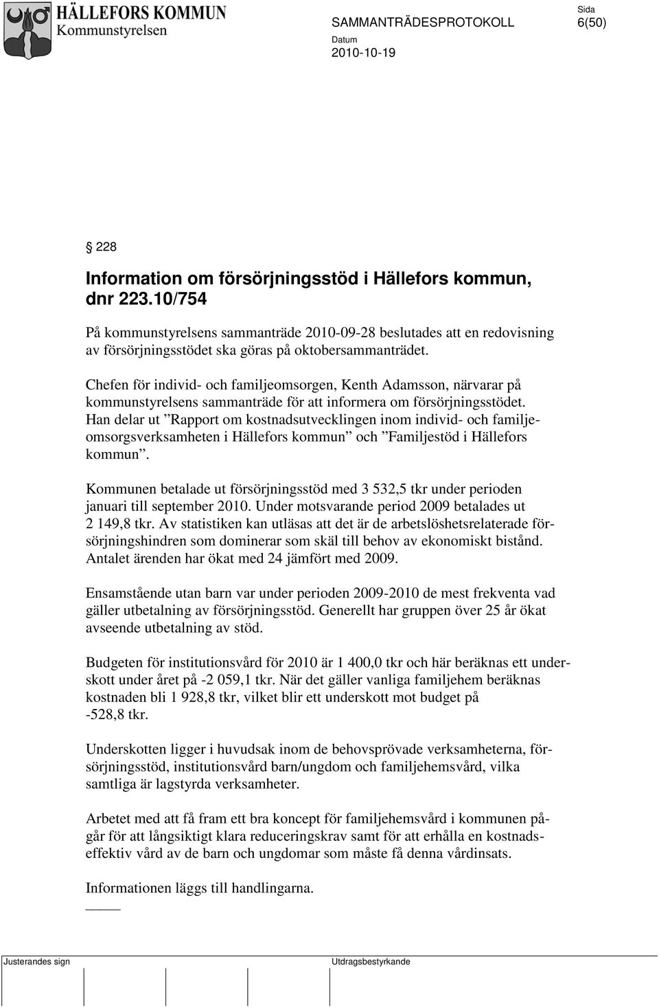 Chefen för individ- och familjeomsorgen, Kenth Adamsson, närvarar på kommunstyrelsens sammanträde för att informera om försörjningsstödet.