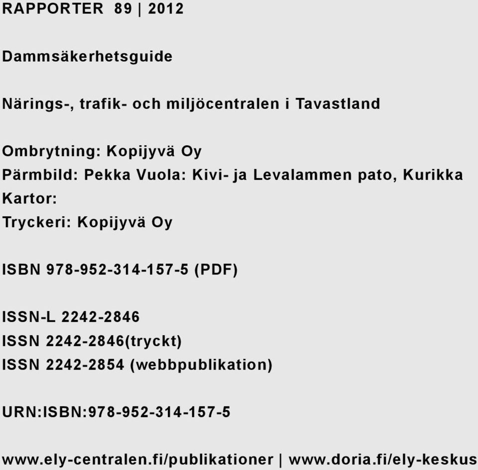 Tryckeri: Kopijyvä Oy ISBN 978-952-314-157-5 (PDF) ISSN-L 2242-2846 ISSN 2242-2846(tryckt) ISSN