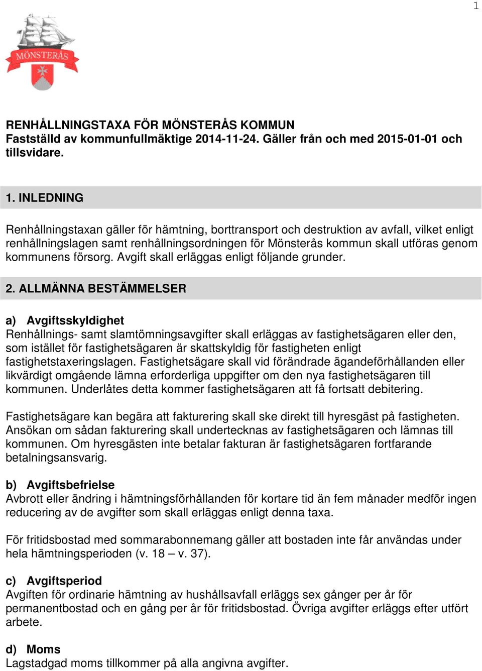 försorg. Avgift skall erläggas enligt följande grunder. 2.