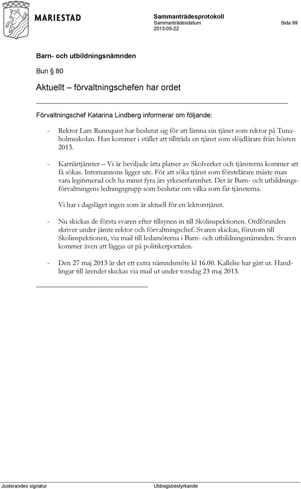 - Karriärtjänster Vi är beviljade åtta platser av Skolverket och tjänsterna kommer att få sökas. Internannons ligger ute.