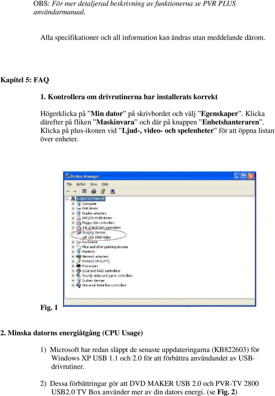 Klicka på plus-ikonen vid Ljud-, video- och spelenheter för att öppna listan över enheter. Fig. 1 2.