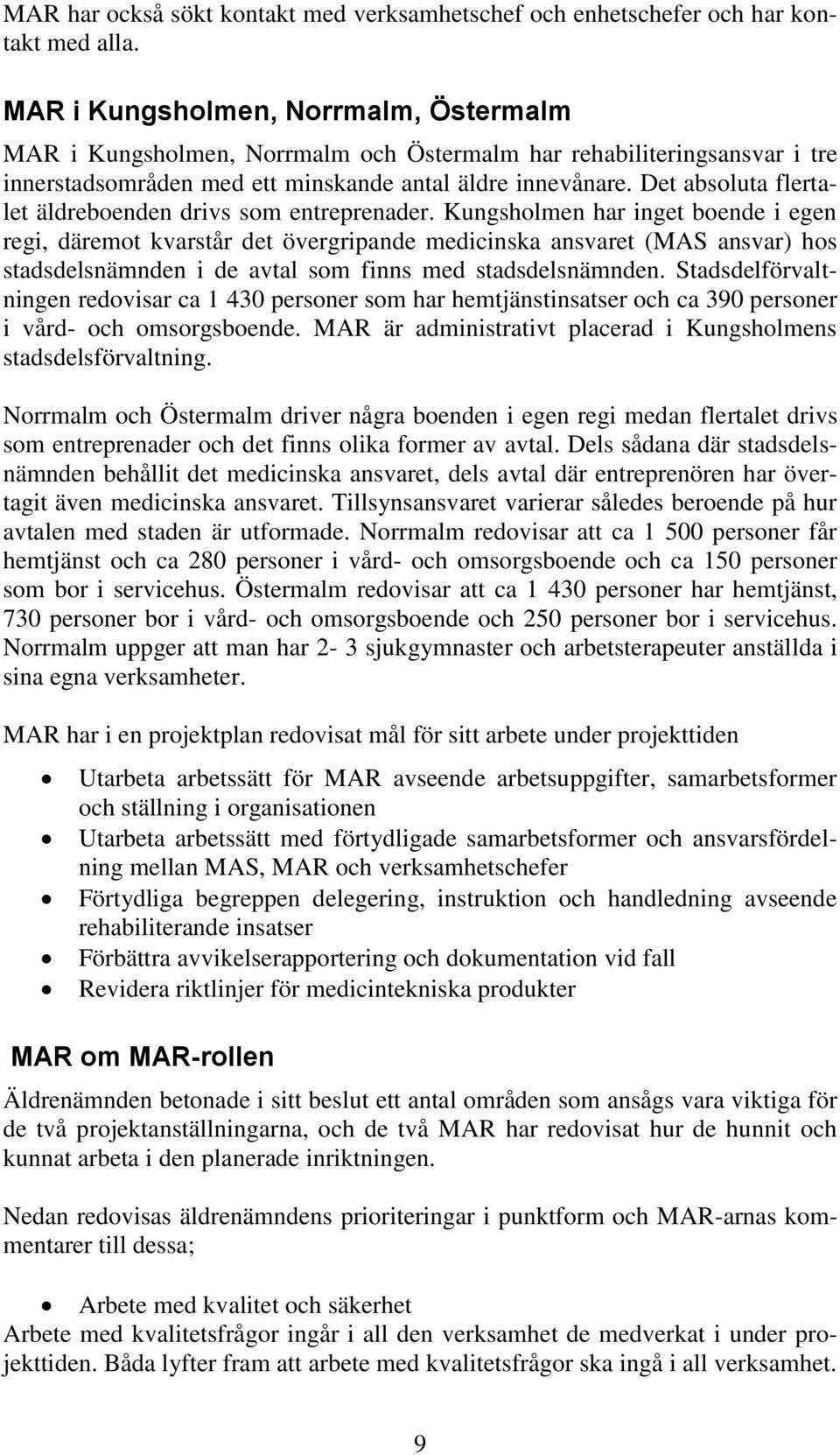 Det absoluta flertalet äldreboenden drivs som entreprenader.