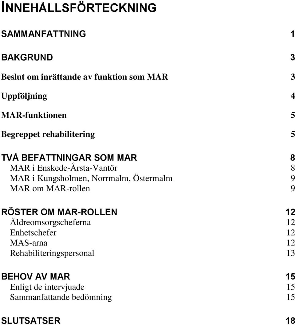 Kungsholmen, Norrmalm, Östermalm 9 MAR om MAR-rollen 9 RÖSTER OM MAR-ROLLEN 12 Äldreomsorgscheferna 12