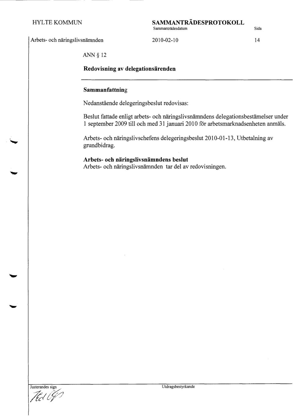 delegationsbestämelser under 1 september 2009 till och med 31 januari 2010 för arbetsmarknadsenheten anmäls.