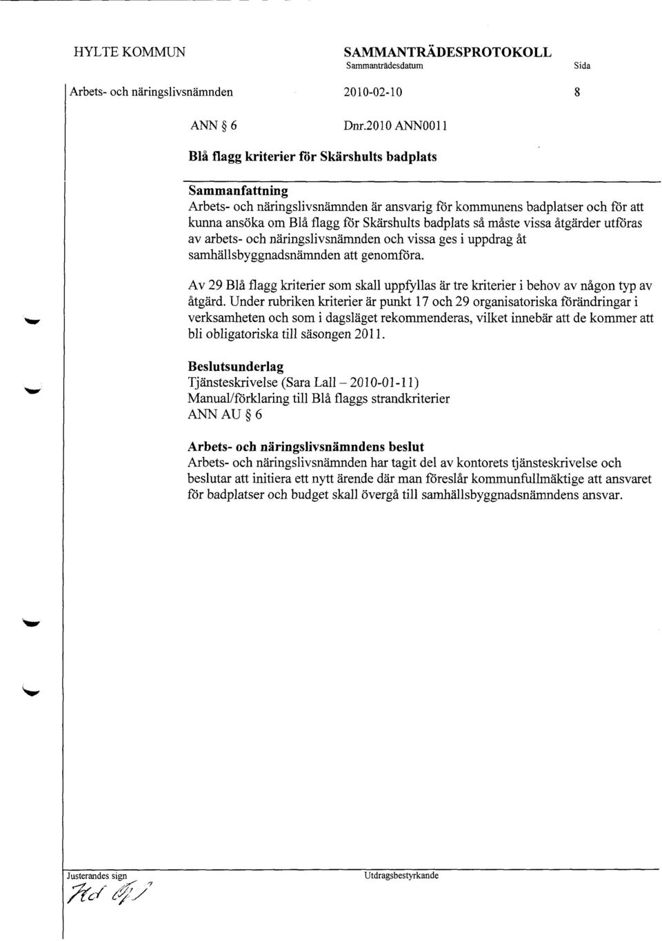 måste vissa åtgärder utföras av arbets- och näringslivsnämnden och vissa ges i uppdrag åt samhällsbyggnadsnämnden att genomföra.