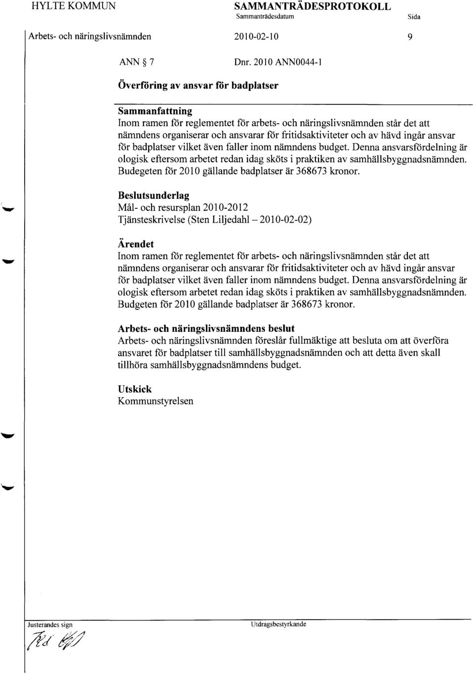 ingår ansvar för badplatser vilket även faller inom nämndens budget. Denna ansvarsfördelning är ologisk eftersom arbetet redan idag sköts i praktiken av samhällsbyggnadsnämnden.