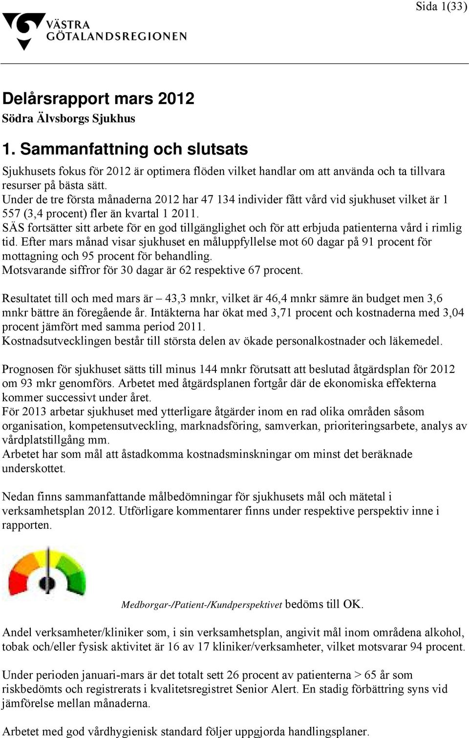 Under de tre första månaderna 2012 har 47 134 individer fått vård vid sjukhuset vilket är 1 557 (3,4 procent) fler än kvartal 1 2011.