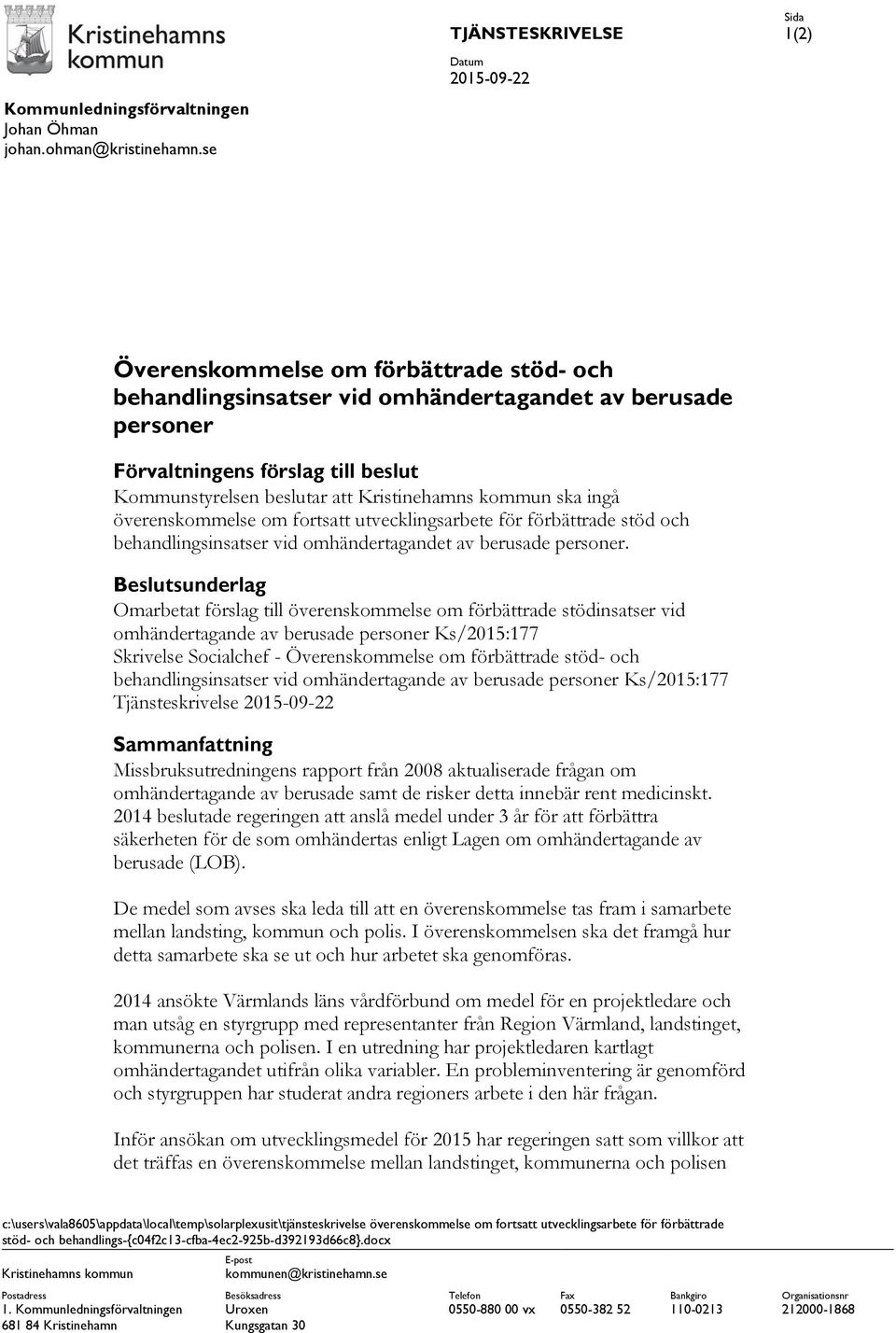 Kristinehamns kommun ska ingå överenskommelse om fortsatt utvecklingsarbete för förbättrade stöd och behandlingsinsatser vid omhändertagandet av berusade personer.