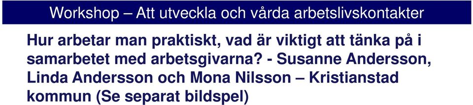 - Susanne Andersson, Linda Andersson och Mona