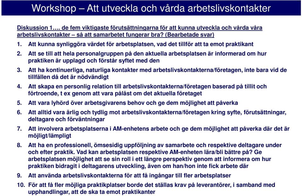 Att se till att hela personalgruppen på den aktuella arbetsplatsen är informerad om hur praktiken är upplagd och förstår syftet med den 3.