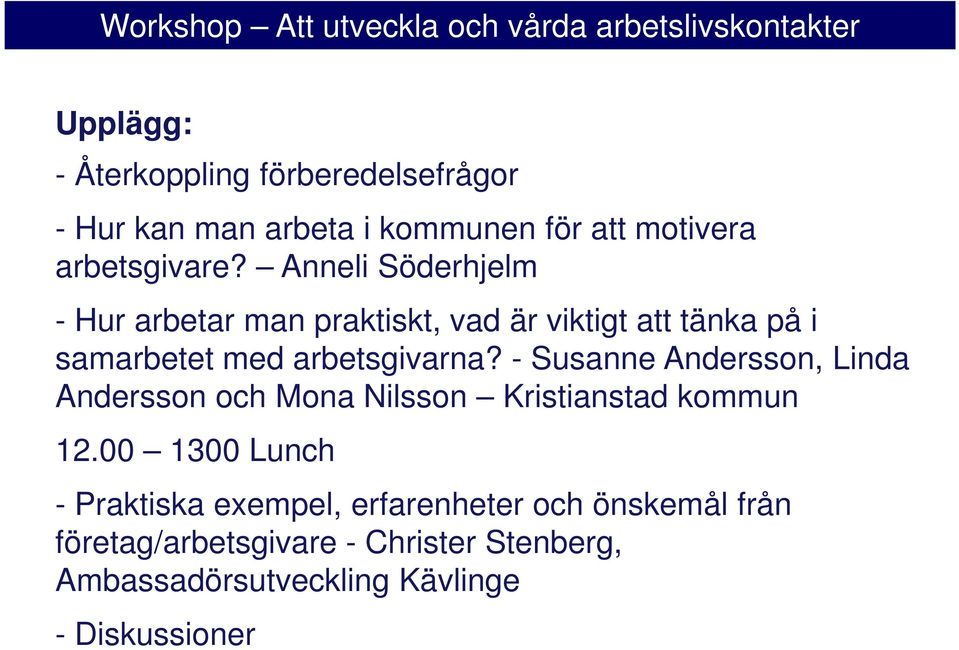 - Susanne Andersson, Linda Andersson och Mona Nilsson Kristianstad kommun 12.