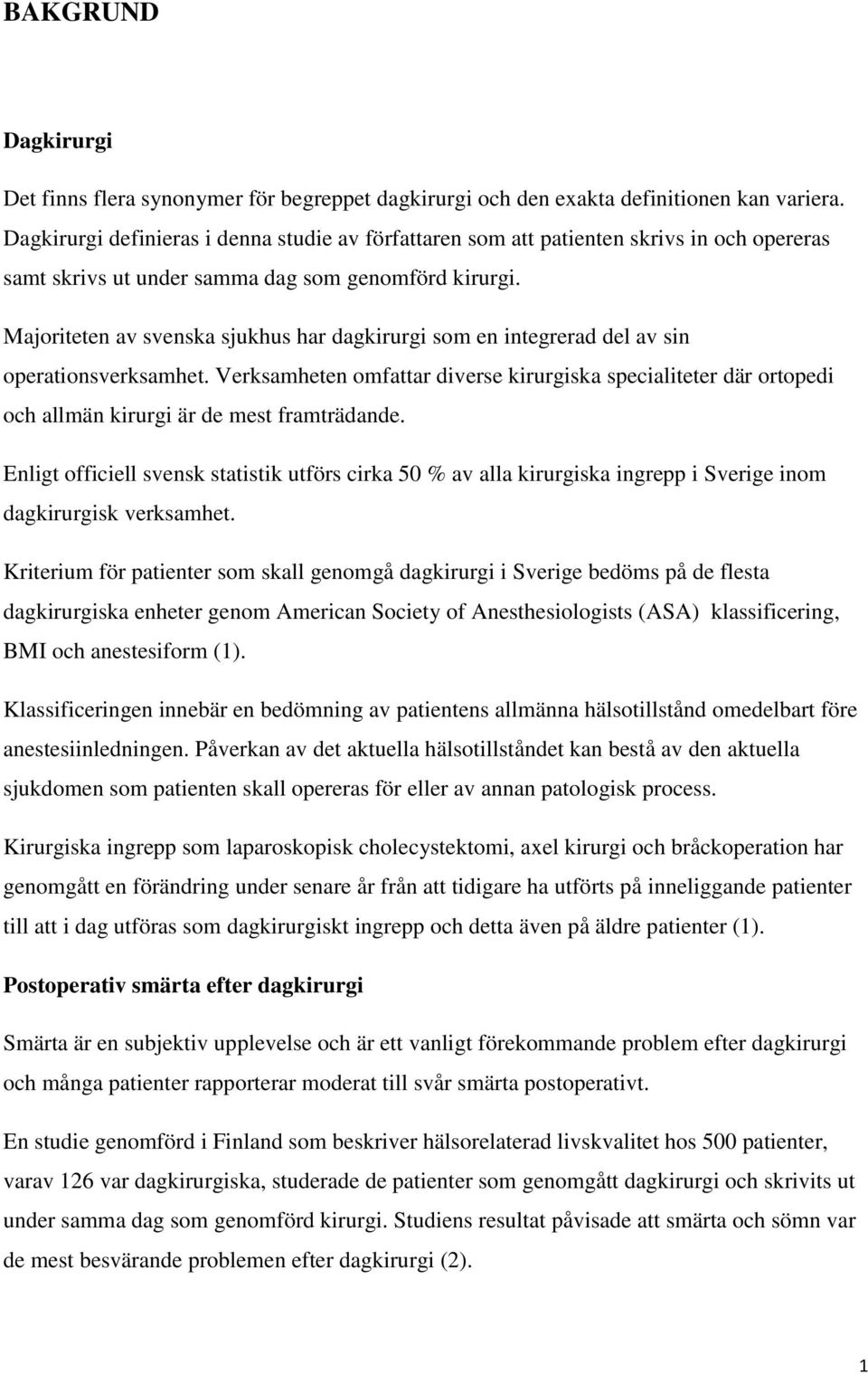 Majoriteten av svenska sjukhus har dagkirurgi som en integrerad del av sin operationsverksamhet.