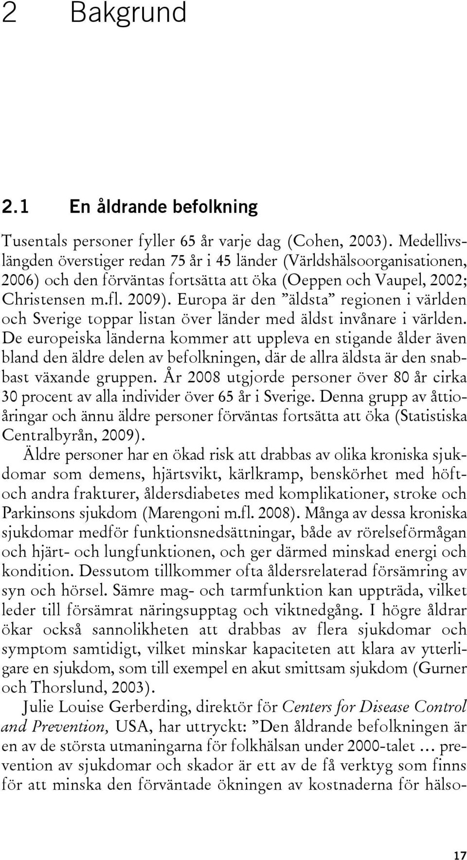 Europa är den äldsta regionen i världen och Sverige toppar listan över länder med äldst invånare i världen.