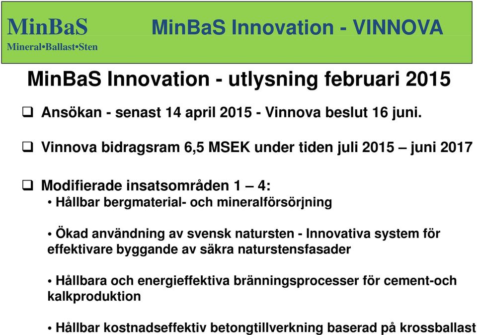 mineralförsörjning Ökad användning av svensk natursten - Innovativa system för effektivare byggande av säkra