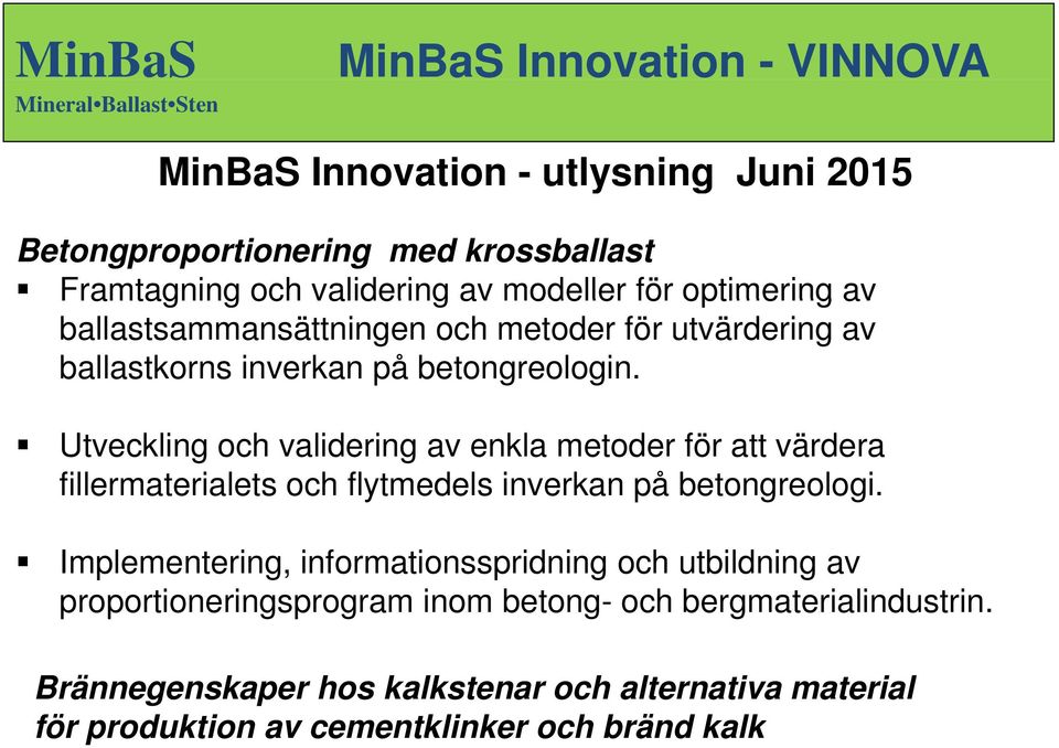 Utveckling och validering av enkla metoder för att värdera fillermaterialets och flytmedels inverkan på betongreologi.