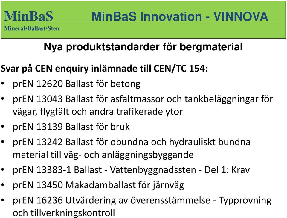 pren 13242Ballastför obundna och hydrauliskt bundna material till väg och anläggningsbyggande pren 13383 11 Ballast